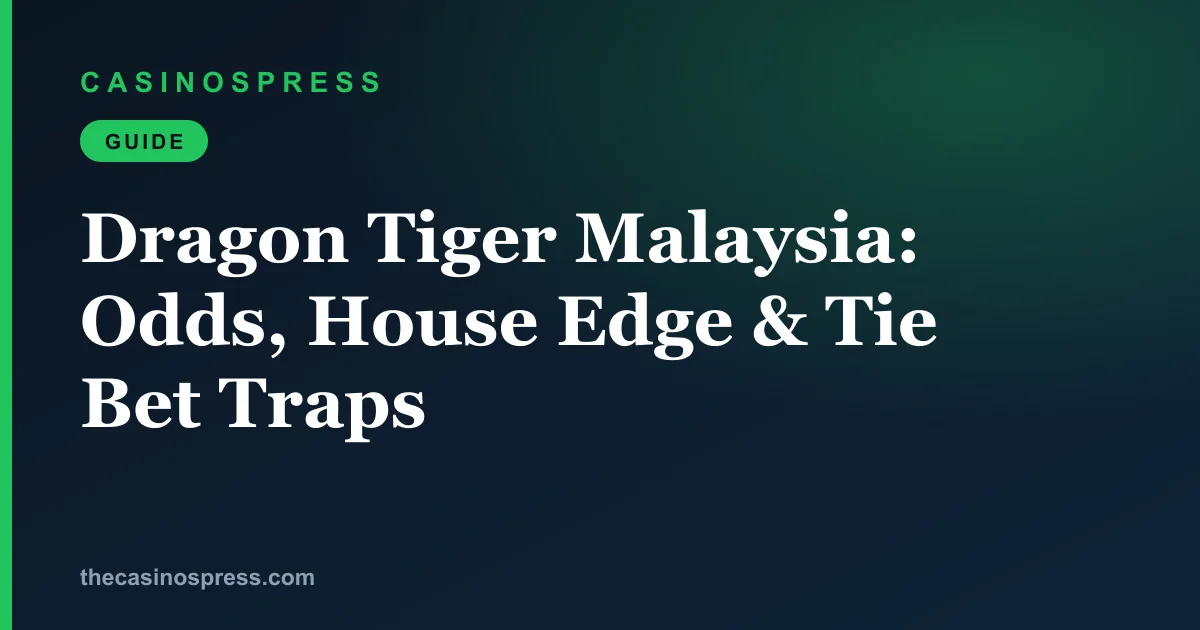 Dragon Tiger Malaysia: Odds, House Edge & Tie Bet Traps