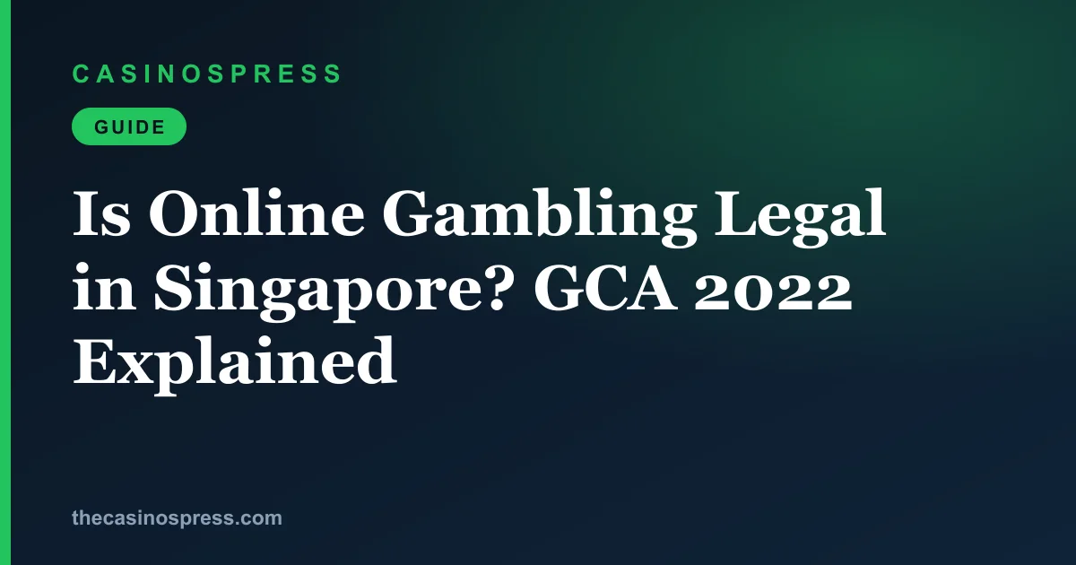 Is Online Gambling Legal in Singapore? GCA 2022 Explained