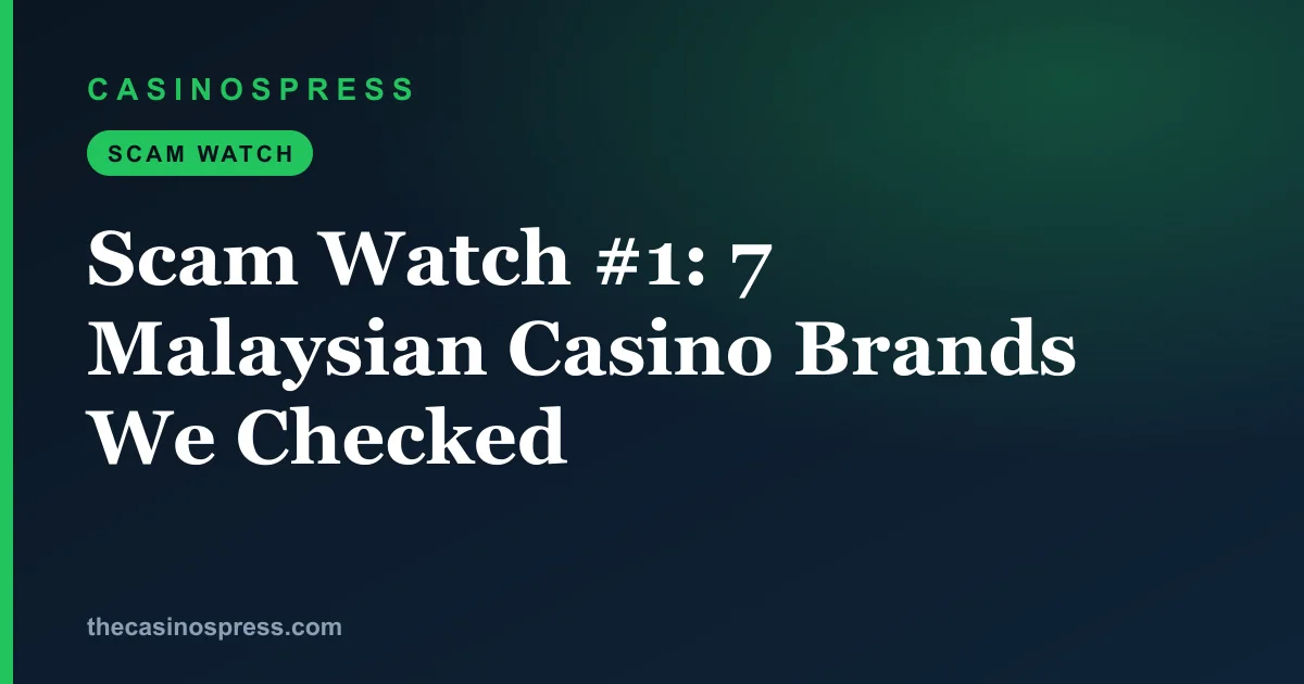 Scam Watch #1: 7 Malaysian Casino Brands We Checked